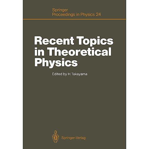 Recent Topics in Theoretical Physics / Springer Proceedings in Physics Bd.24