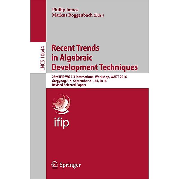 Recent Trends in Algebraic Development Techniques / Lecture Notes in Computer Science Bd.10644