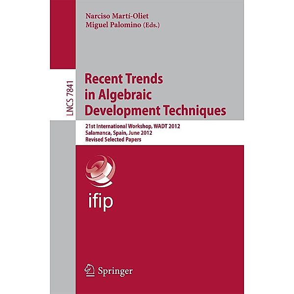 Recent Trends in Algebraic Development Techniques / Lecture Notes in Computer Science Bd.7841