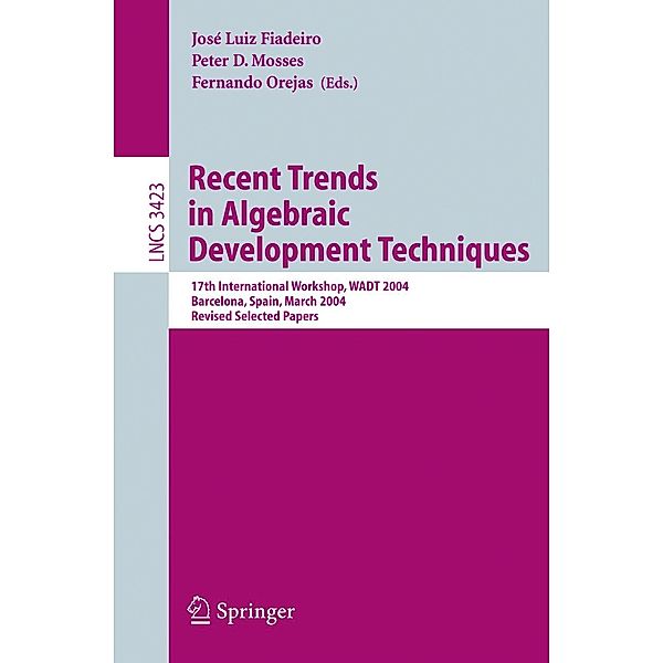 Recent Trends in Algebraic Development Techniques / Lecture Notes in Computer Science Bd.3423