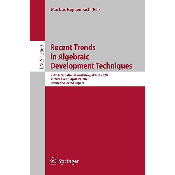 Recent Trends in Algebraic Development Techniques / Lecture Notes in Computer Science Bd.12669