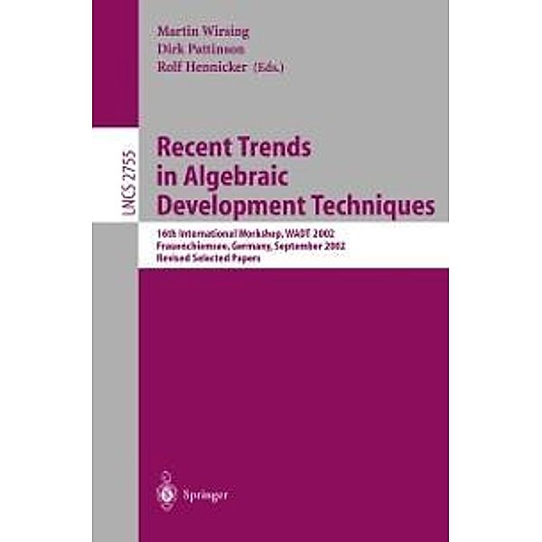 Recent Trends in Algebraic Development Techniques / Lecture Notes in Computer Science Bd.2755