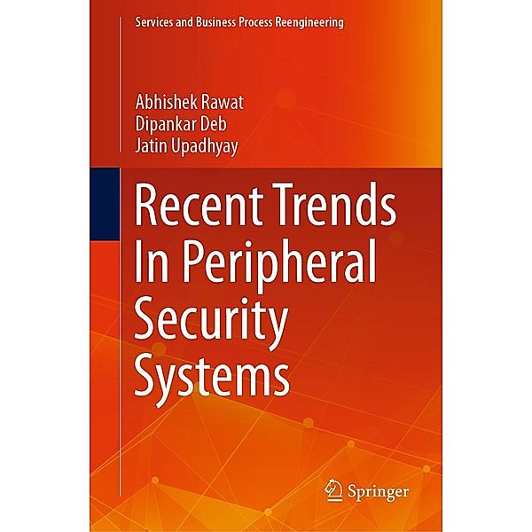 Recent Trends In Peripheral Security Systems / Services and Business Process Reengineering, Abhishek Rawat, Dipankar Deb, Jatin Upadhyay