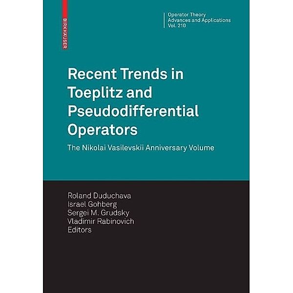 Recent Trends in Toeplitz and Pseudodifferential Operators / Operator Theory: Advances and Applications Bd.210, Israel Gohberg, Vladimir Rabinovich