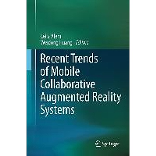Recent Trends of Mobile Collaborative Augmented Reality Systems, Leila Alem, Weidong Huang
