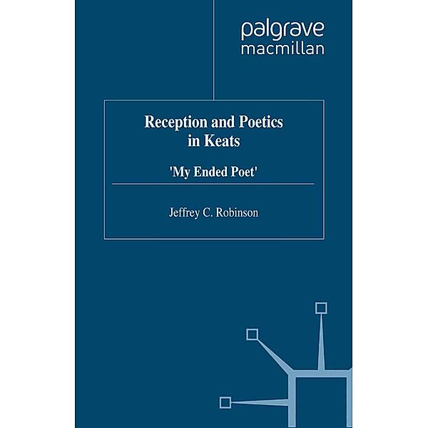 Reception and Poetics in Keats / Romanticism in Perspective:Texts, Cultures, Histories, J. Robinson