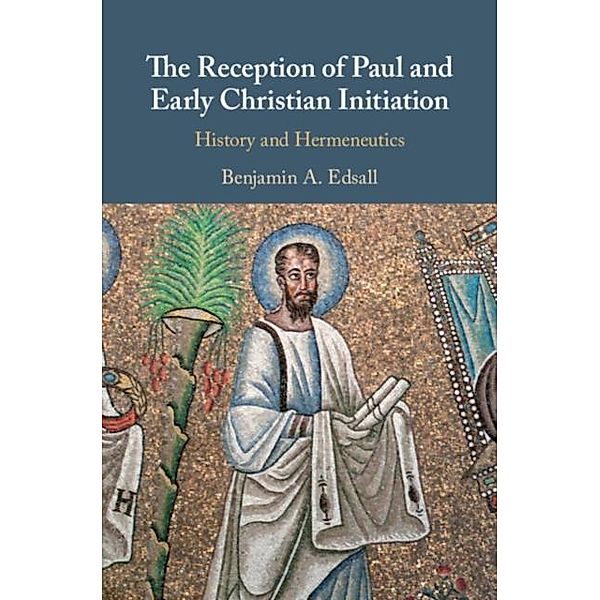 Reception of Paul and Early Christian Initiation, Benjamin A. Edsall