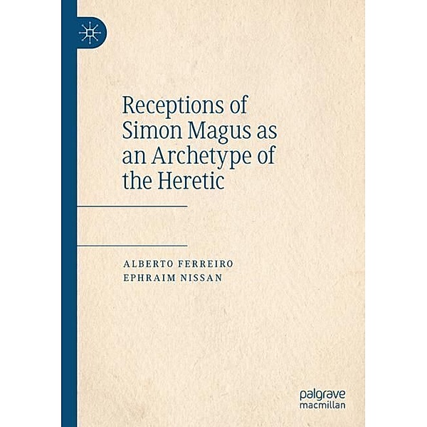 Receptions of Simon Magus as an Archetype of the Heretic, Alberto Ferreiro, Ephraim Nissan