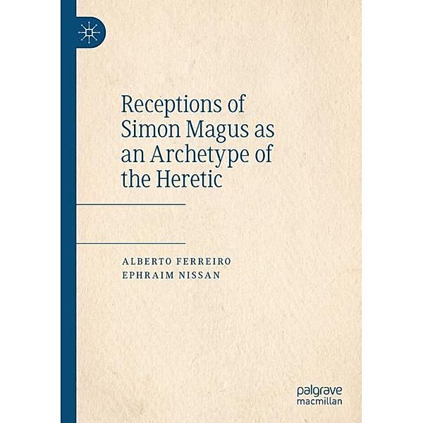 Receptions of Simon Magus as an Archetype of the Heretic, Alberto Ferreiro, Ephraim Nissan