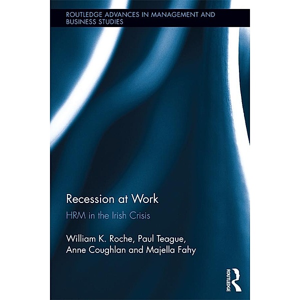 Recession at Work / Routledge Advances in Management and Business Studies, Bill Roche, Paul Teague, Anne Coughlan, Majella Fahy