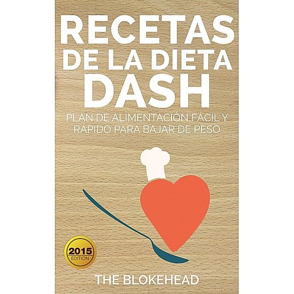 Recetas de la dieta Dash: plan de alimentación fácil y rápido para bajar de peso, The Blokehead