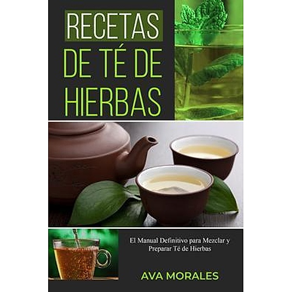 Recetas  de Té de  Hierbas, Ava Morales