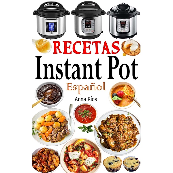 Recetas Instant Pot Español, Anna Ríos