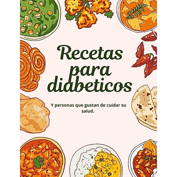 Recetas para diabeticos. Y personas que gustan de cuidar su salud. (Libros para diabeticos, #1) / Libros para diabeticos, Arr