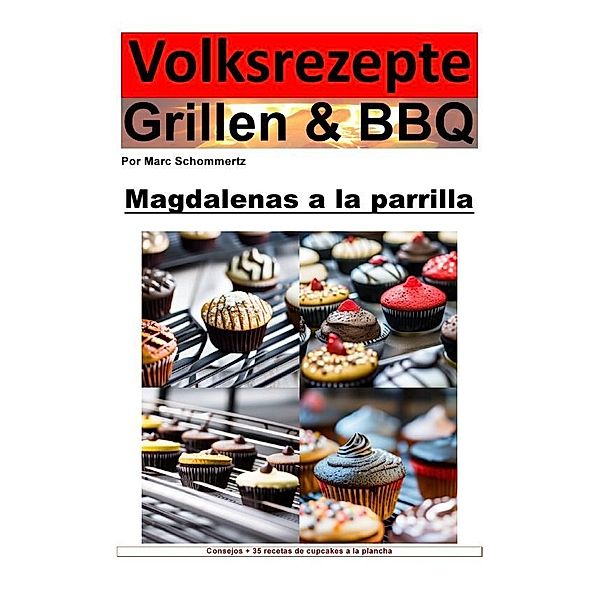 Recetas populares a la parrilla y barbacoa: pastelitos a la parrilla, Marc Schommertz