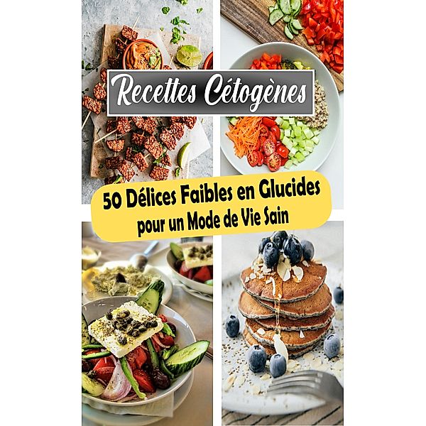 Recettes Cétogènes : 50 Délices Faibles en Glucides pour un Mode de Vie Sain, Atelier Gourmand