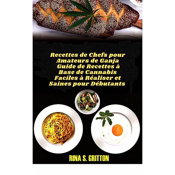 Recettes de Chefs pour Amateurs de Ganja, Rina S. Gritton