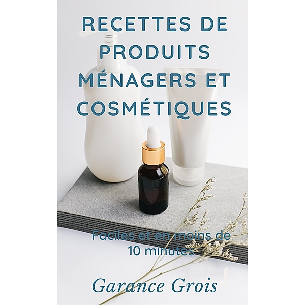 Recettes de produits ménagers et cosmétiques, Garance Grois