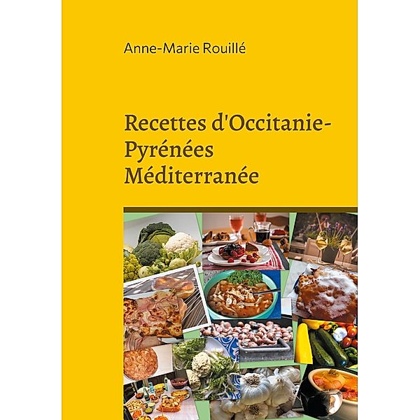 Recettes d'Occitanie-Pyrénées Méditerranée, Anne-Marie Rouillé