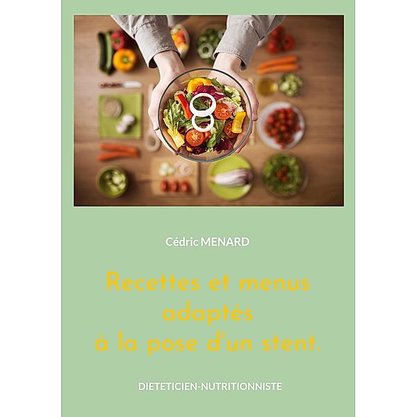 Recettes et menus adaptés à la pose d'un stent. / Savoir quoi manger tout simplement... Bd.-, Cédric Menard