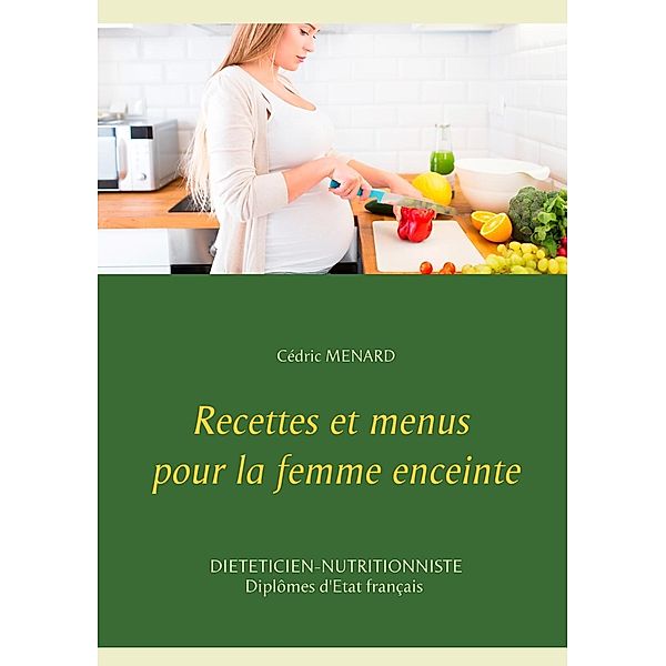 Recettes et menus pour la femme enceinte, Cédric Menard