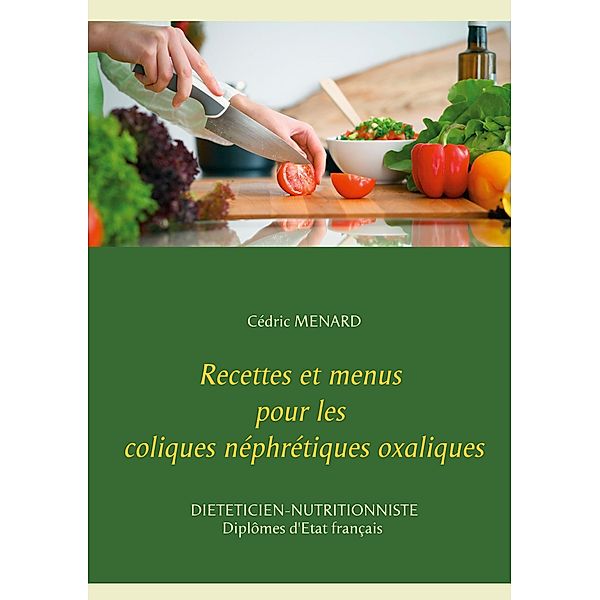 Recettes et menus pour les coliques néphrétiques oxaliques, Cédric Menard