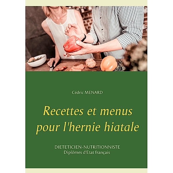 Recettes et menus pour l'hernie hiatale, Cédric Menard