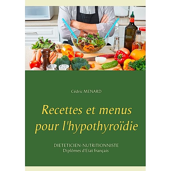 Recettes et menus pour l'hypothyroïdie, Cédric Menard