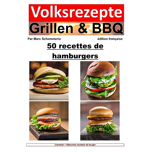Recettes folkloriques de grillades et de barbecue - 50 recettes de burger, Marc Schommertz