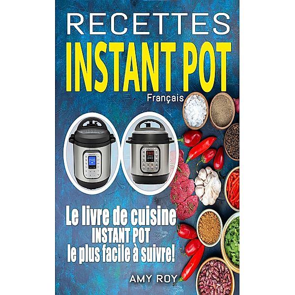 Recettes Instant Pot Français, Amy Roy