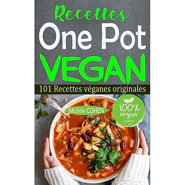 Recettes One Pot Vegan: 101 Recettes véganes originales, Michèle Cohen