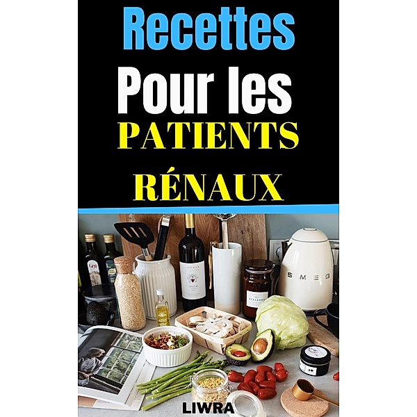 Recettes Pour Les Patients Rénaux, Liwra