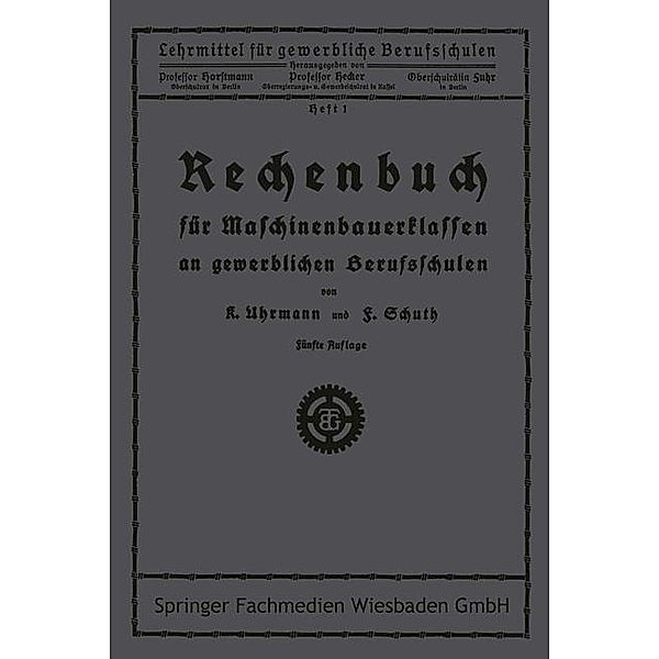 Rechenbuch für Maschinenbauerklassen an gewerblichen Berufsschulen / Lehrmittel für gewerbliche Berufschulen, Uhrmann, Schuth
