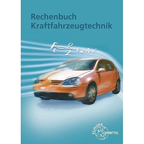 Rechenbuch Kraftfahrzeugtechnik, Richard Fischer, Rolf Gscheidle, Uwe Heider, Berthold Hohmann, Wolfgang Keil, Jochen Mann, Bernd Schlögl, Alois Wimmer, Günter Wormer