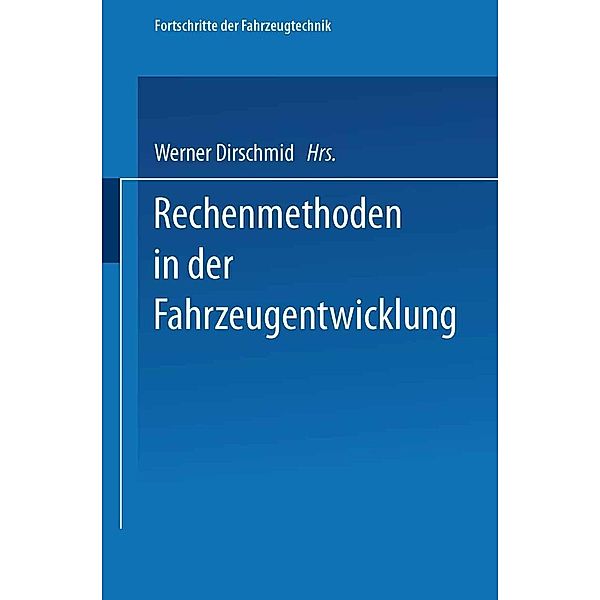 Rechenmethoden in der Fahrzeugentwicklung / Fortschritte der Fahrzeugtechnik Bd.12, Werner Dirschmid
