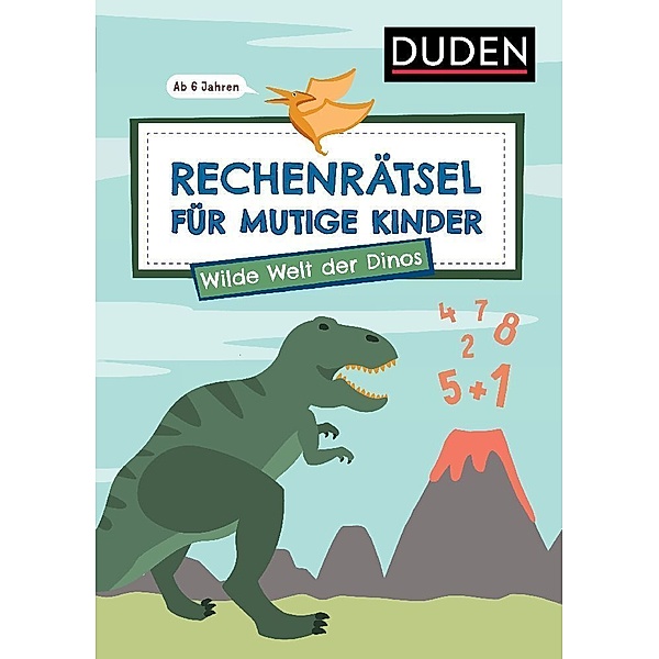 Rechenrätsel für mutige Kinder - Wilde Welt der Dinos - ab 6 Jahren, Janine Eck, Ulrike Rogler