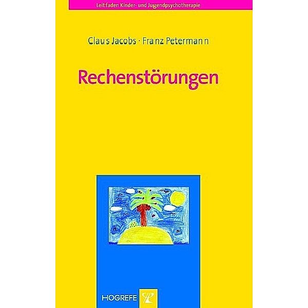 Rechenstörungen (Reihe: Leitfaden Kinder- und Jugendpsychotherapie, Bd. 9), Claus Jacobs, Franz Petermann
