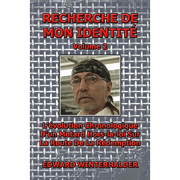 Recherche De Mon Identité (Vol 2): L'évolution Chronologique D'un Motard Hors-la-loi Sur La Route De La Rédemption, Edward Winterhalder