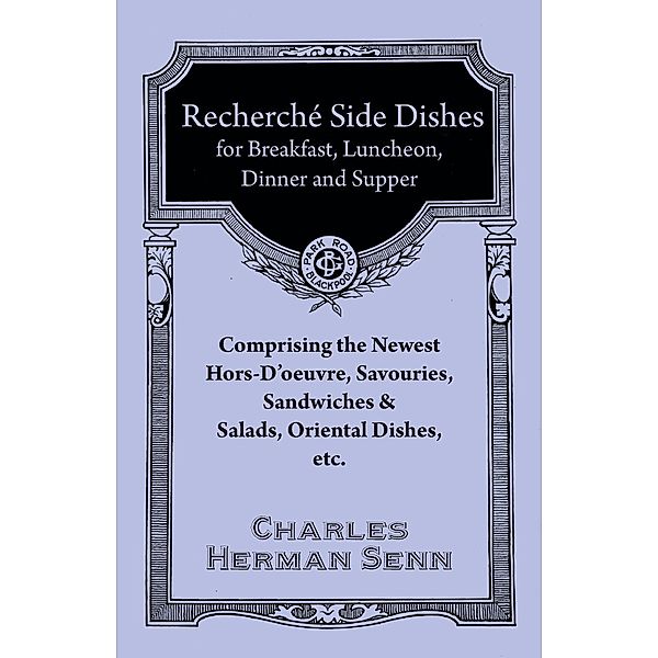 RechercheÌ EntreÌes - A Collection of the Latest and Most Popular Dishes, Charles Herman Senn