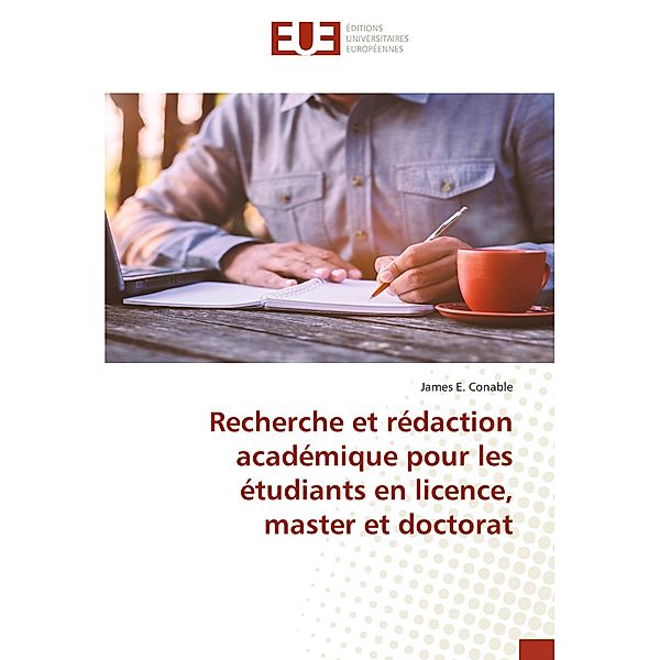 Recherche et rédaction académique pour les étudiants en licence, master et doctorat, James E. Conable