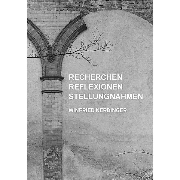 Recherchen, Reflexionen, Stellungnahmen, Winfried Nerdinger