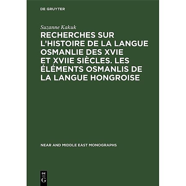 Recherches sur l'histoire de la langue osmanlie des XVIe et XVIIe siècles. Les éléments osmanlis de la langue hongroise, Suzanne Kakuk