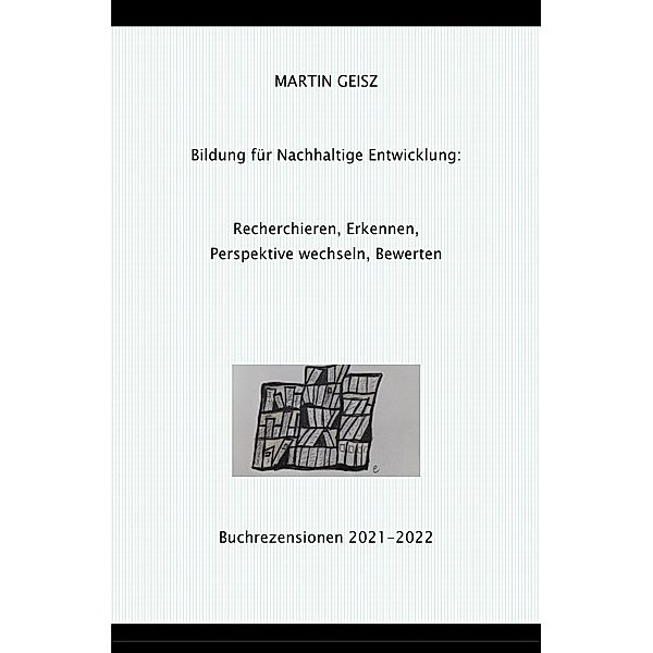 Recherchieren, Erkennen, Perspektive wechseln, Bewerten - Bildung für eine nachhaltige Entwicklung, Martin Geisz