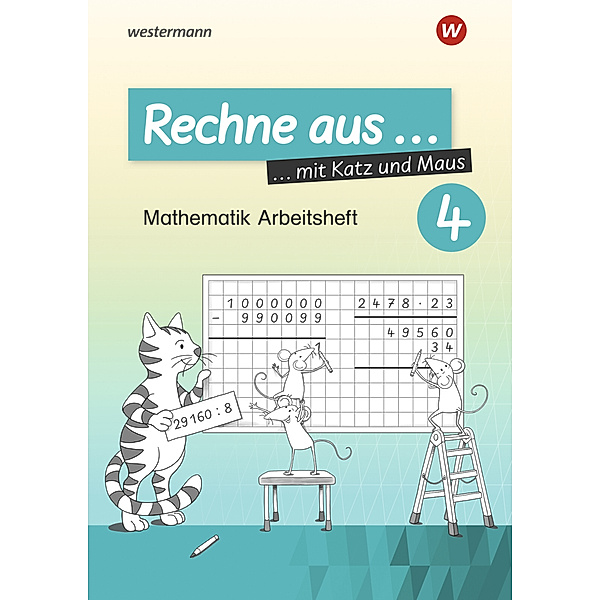 Rechne aus mit Katz und Maus - Mathematik Arbeitshefte Ausgabe 2018.Tl.4, Horst Erdmann, Carmen Damaris Pilnei