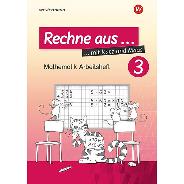 Rechne aus mit Katz und Maus - Mathematik Arbeitshefte Ausgabe 2018.Tl.3, Horst Erdmann, Carmen Damaris Pilnei