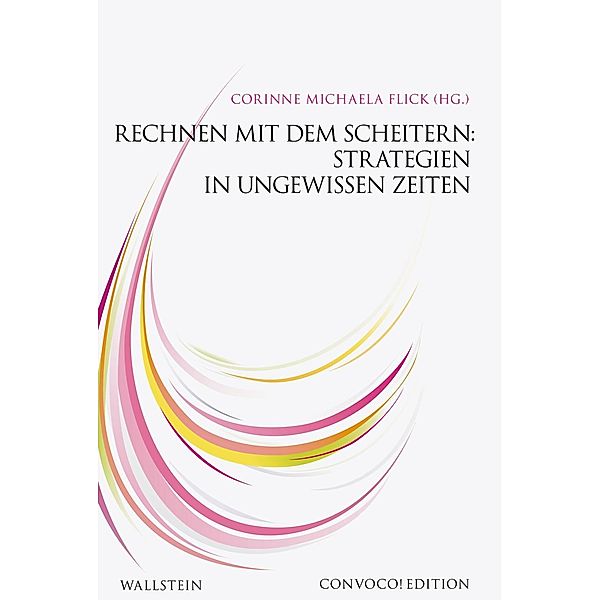 Rechnen mit dem Scheitern: Strategien in ungewissen Zeiten / Convoco! Edition Bd.2