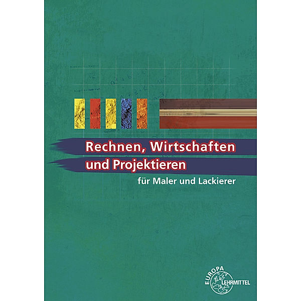 Rechnen, Wirtschaften und Projektieren für Maler und Lackierer, Regina Baldauf, Peter Grebe, Susanne Leeuw, Wolfgang Pehle, Helmut Sirtl