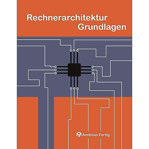 Rechnerarchitektur Grundlagen, Andreas Fertig