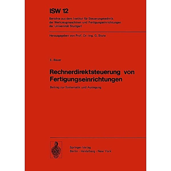 Rechnerdirektsteuerung von Fertigungseinrichtungen / ISW Forschung und Praxis Bd.12, E. Bauer