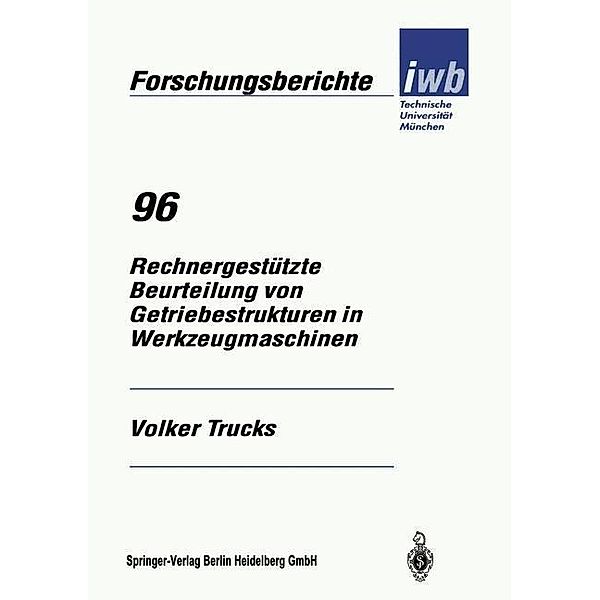 Rechnergestützte Beurteilung von Getriebestrukturen in Werkzeugmaschinen / iwb Forschungsberichte Bd.96, Volker Trucks